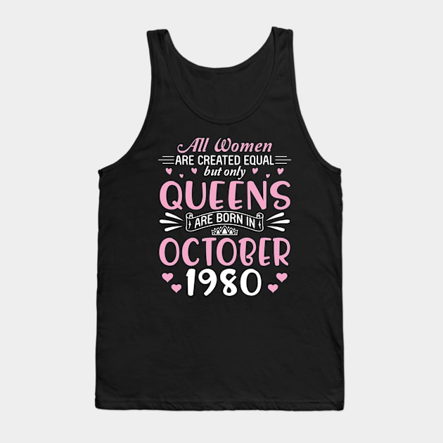 Happy Birthday 40 Years Old To All Women Are Created Equal But Only Queens Are Born In October 1980 Tank Top by Cowan79